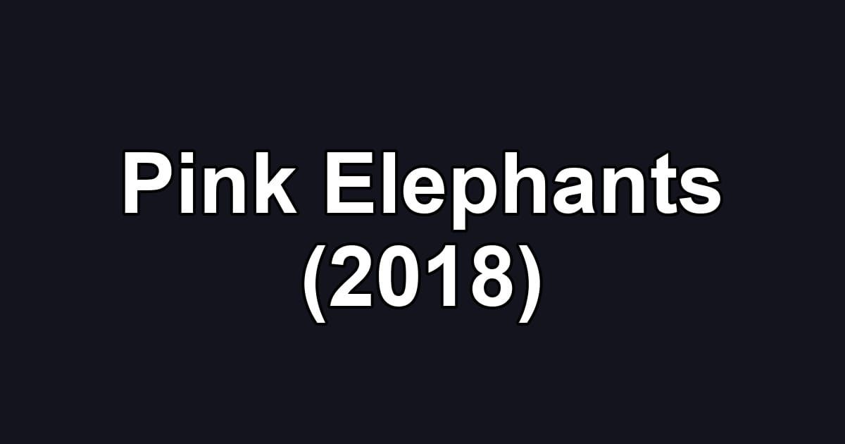 Pink Elephants (2018)