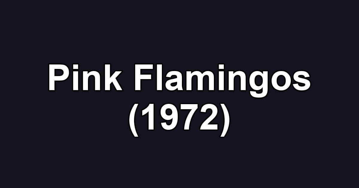 Pink Flamingos (1972)