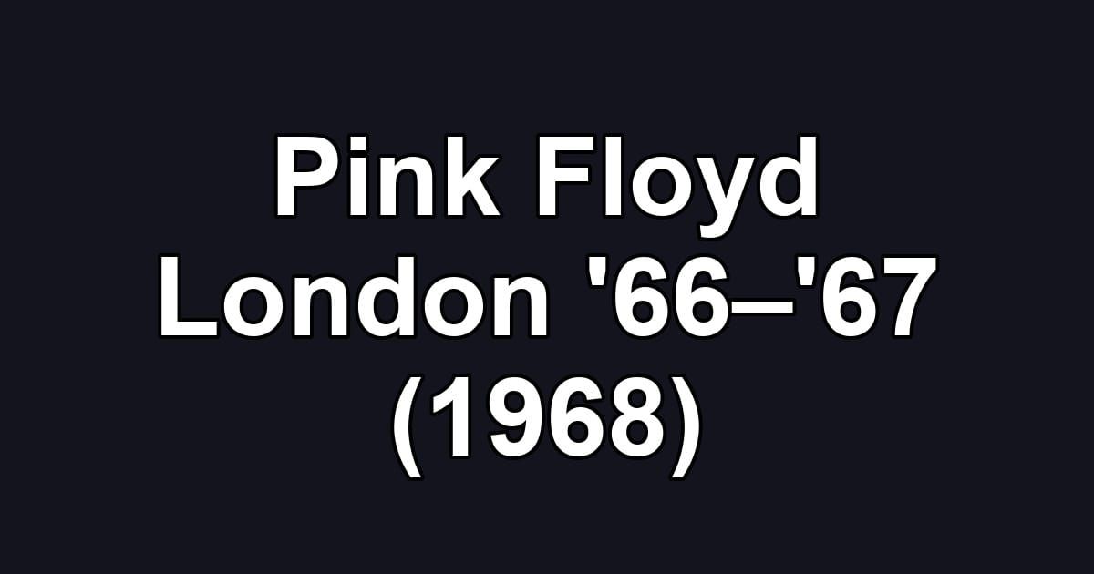 Pink Floyd London '66–'67 (1968)