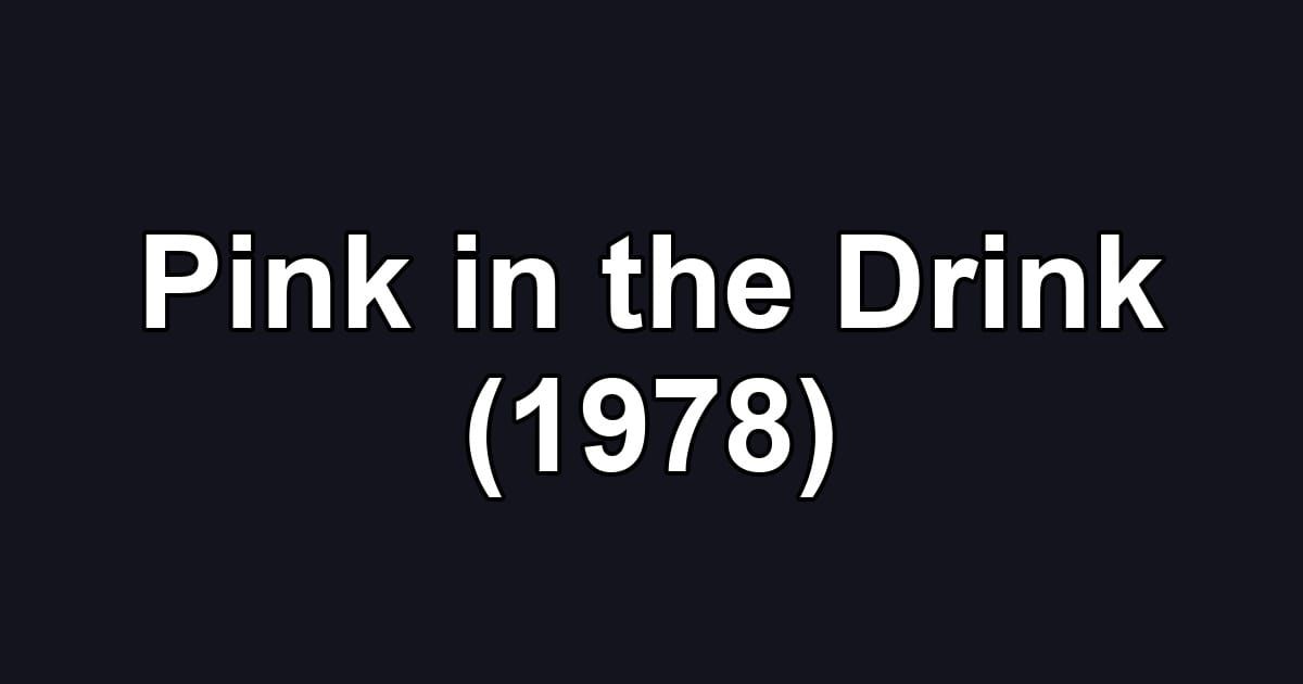 Pink in the Drink (1978)