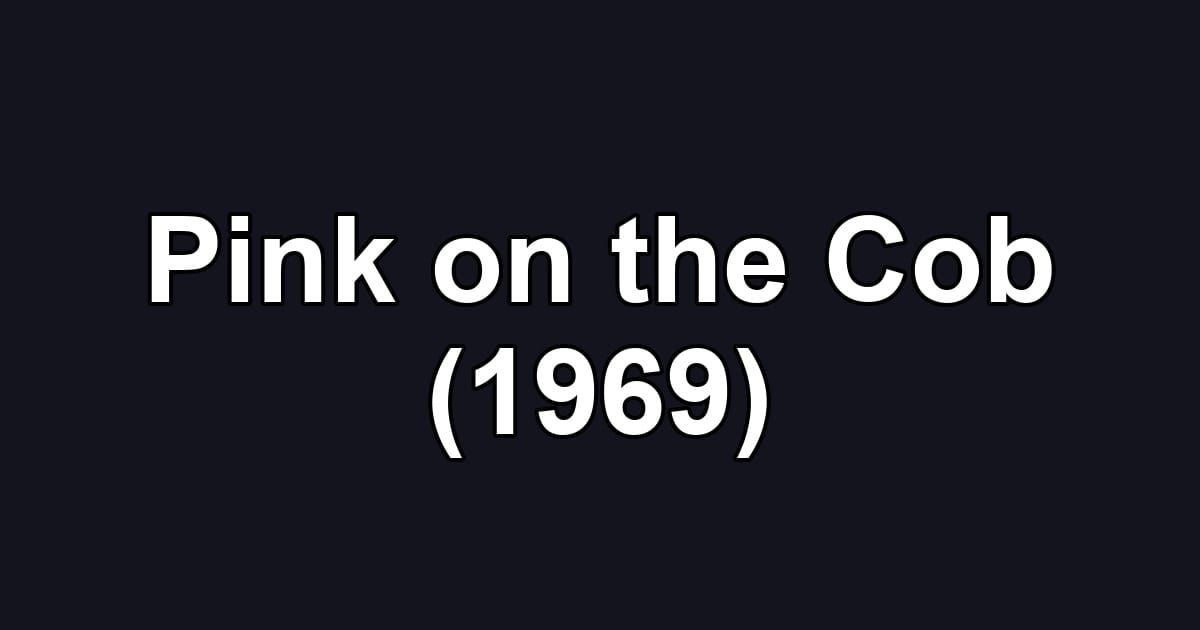 Pink on the Cob (1969)