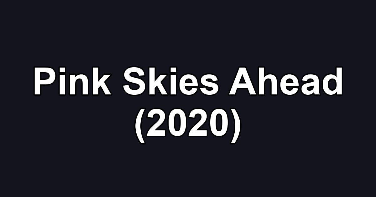 Pink Skies Ahead (2020)
