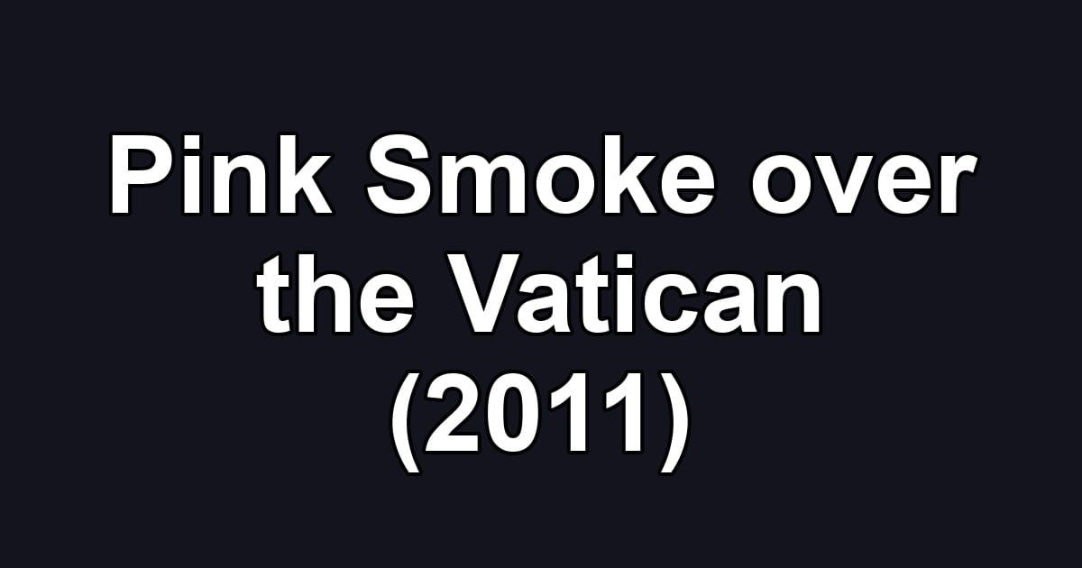 Pink Smoke over the Vatican (2011)