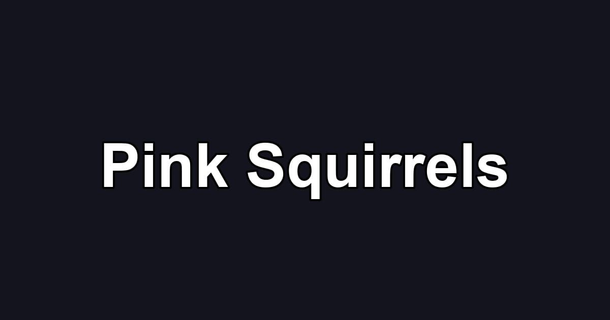 Pink Squirrels