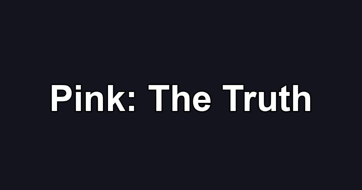 Pink: The Truth