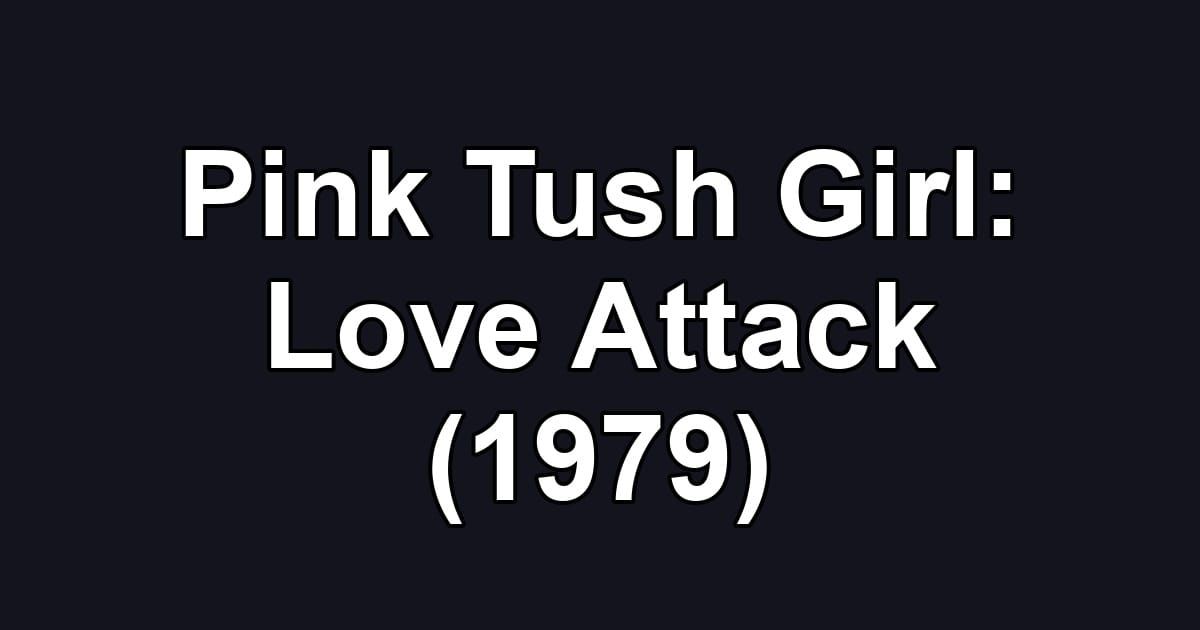 Pink Tush Girl: Love Attack (1979)