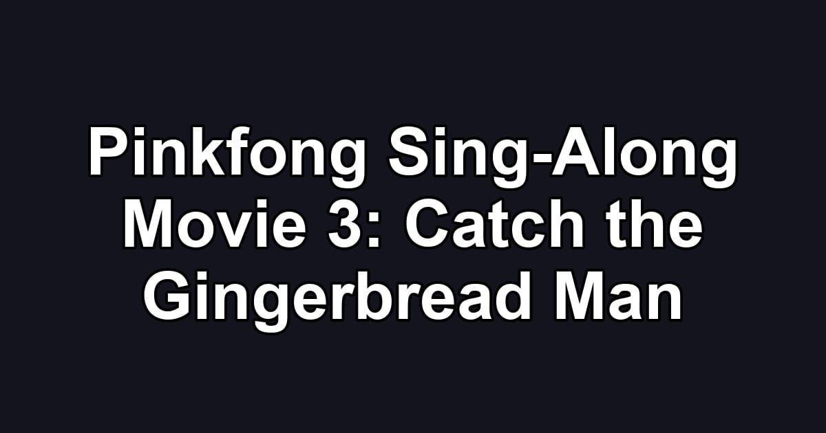 Pinkfong Sing-Along Movie 3: Catch the Gingerbread Man