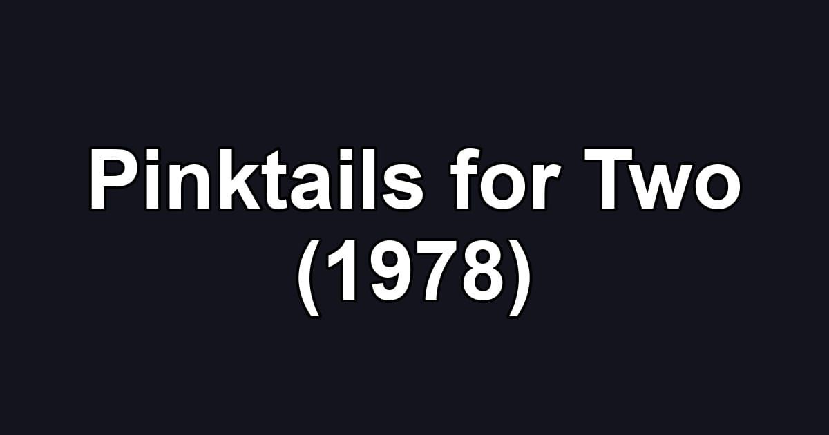 Pinktails for Two (1978)