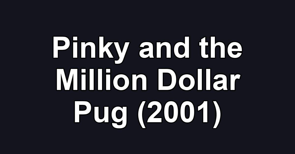 Pinky and the Million Dollar Pug (2001)