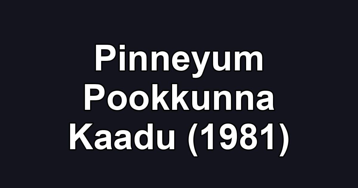 Pinneyum Pookkunna Kaadu (1981)