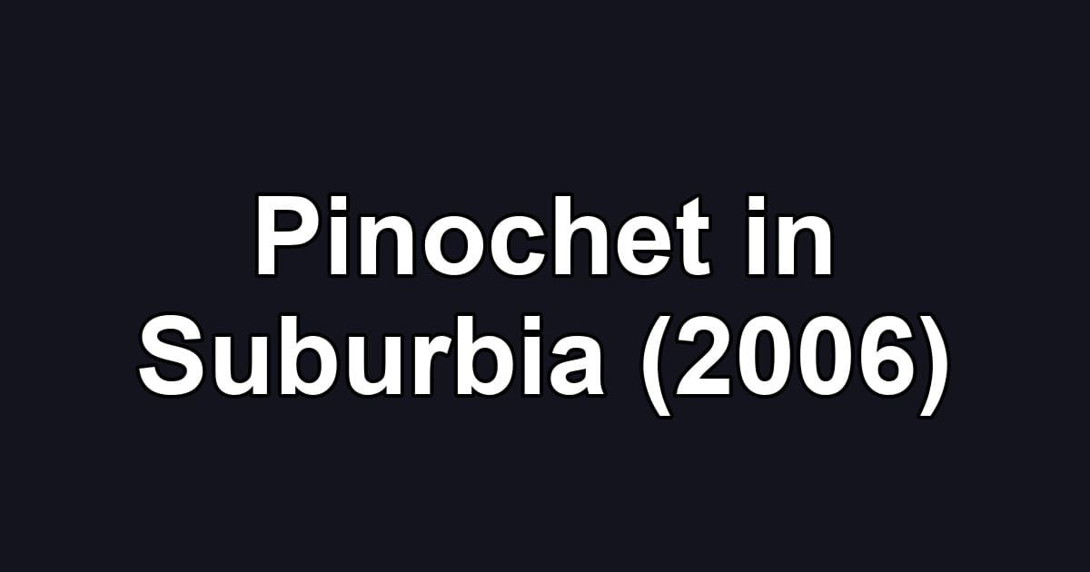 Pinochet in Suburbia (2006)