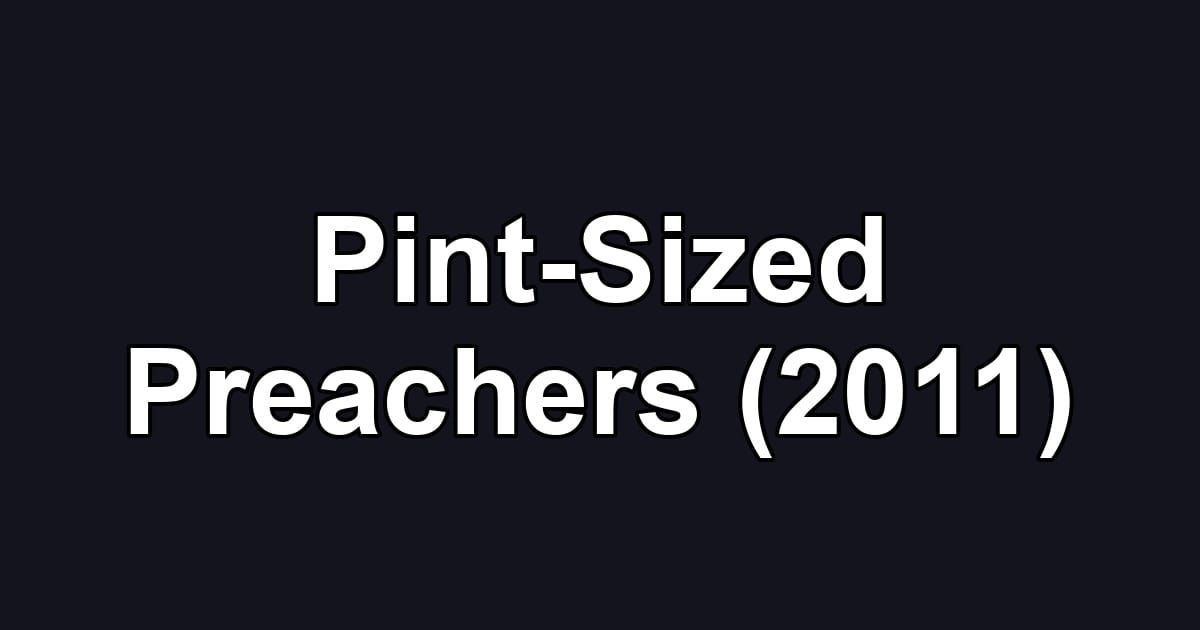 Pint-Sized Preachers (2011)