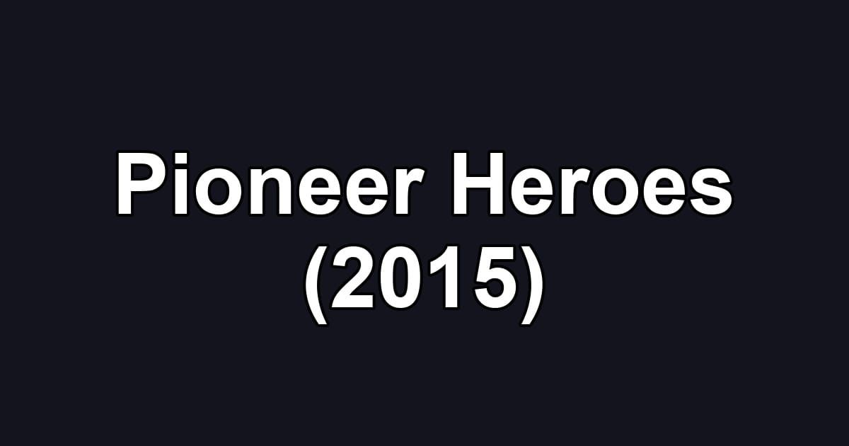 Pioneer Heroes (2015)