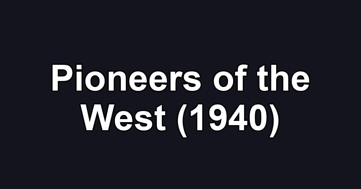 Pioneers of the West (1940)