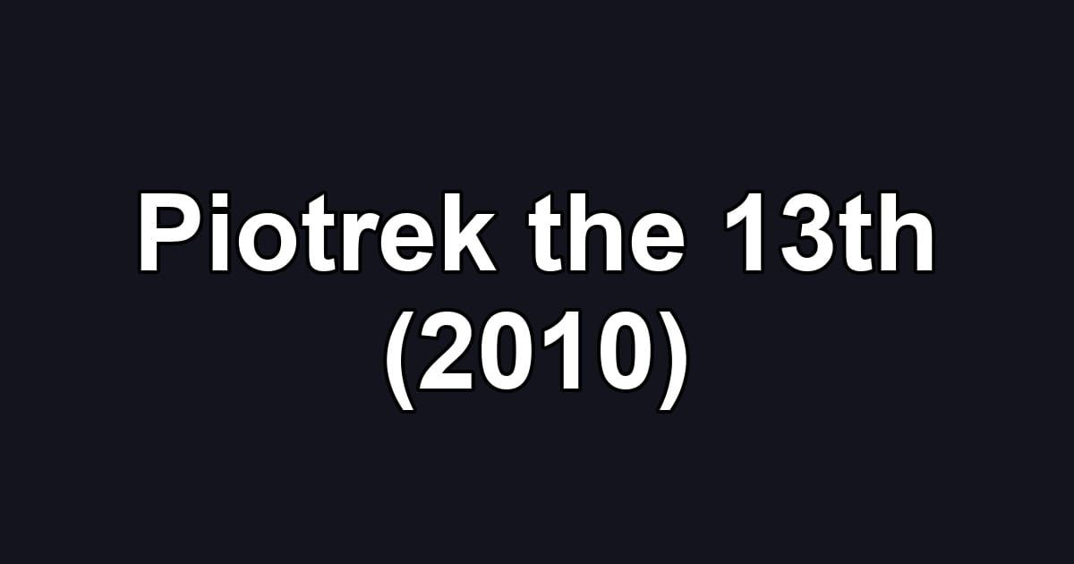 Piotrek the 13th (2010)