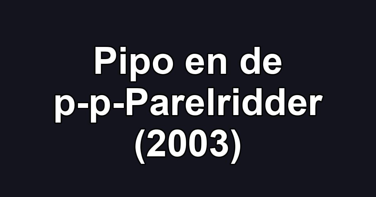 Pipo en de p-p-Parelridder (2003)
