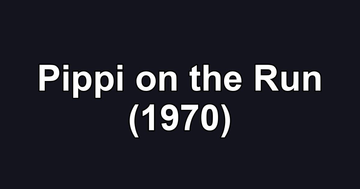 Pippi on the Run (1970)
