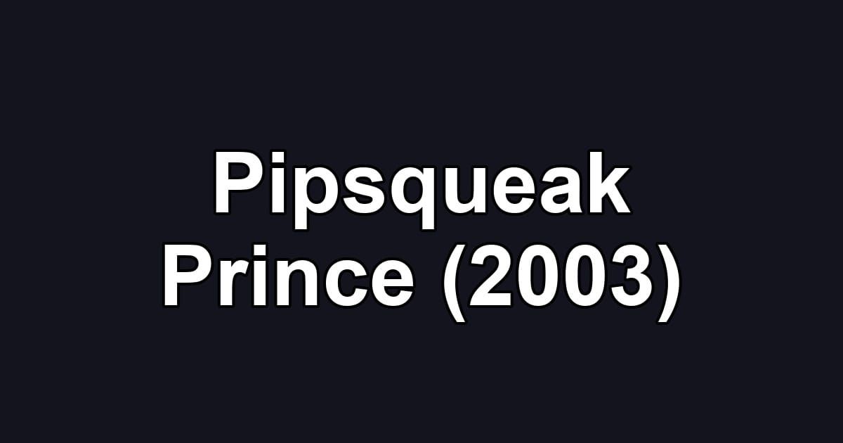 Pipsqueak Prince (2003)