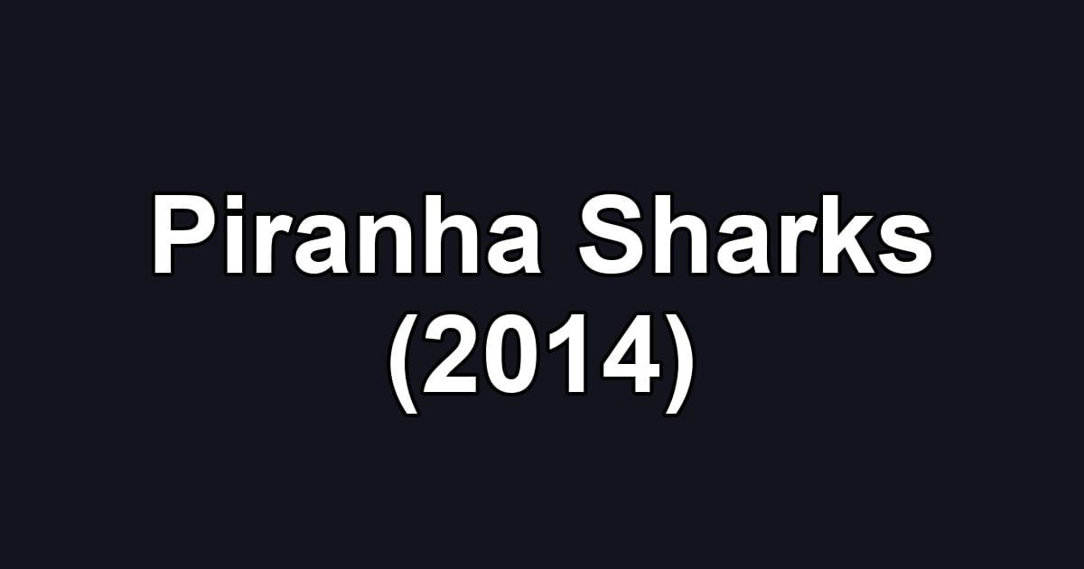 Piranha Sharks (2014)