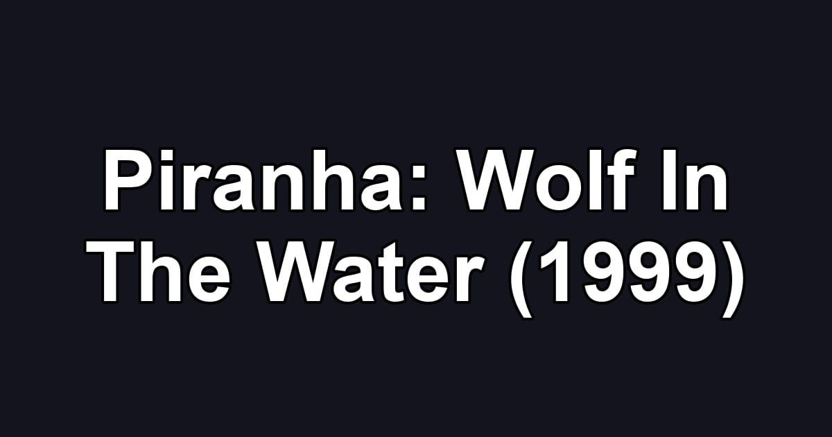 Piranha: Wolf In The Water (1999)
