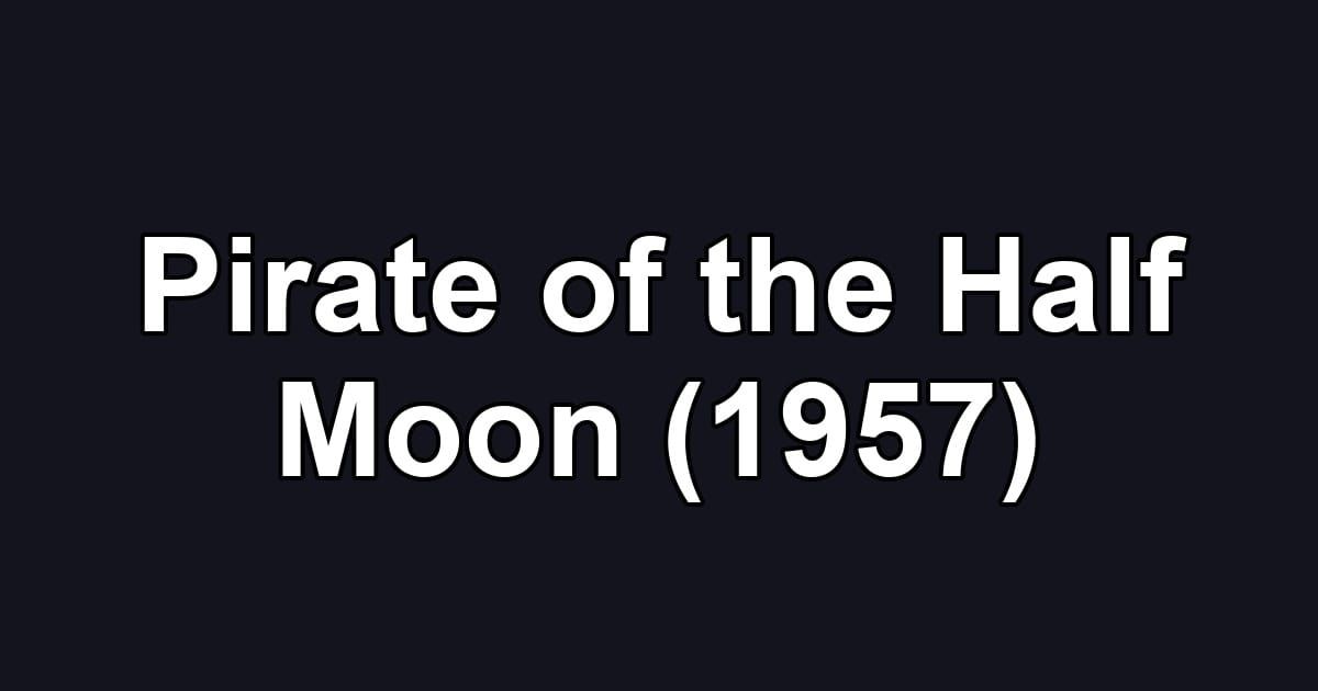 Pirate of the Half Moon (1957)