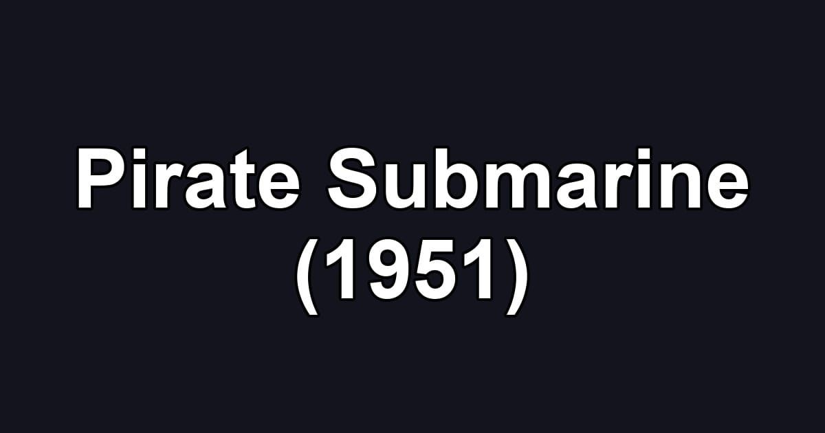 Pirate Submarine (1951)