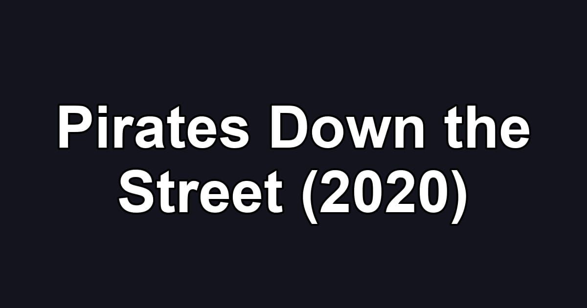 Pirates Down the Street (2020)
