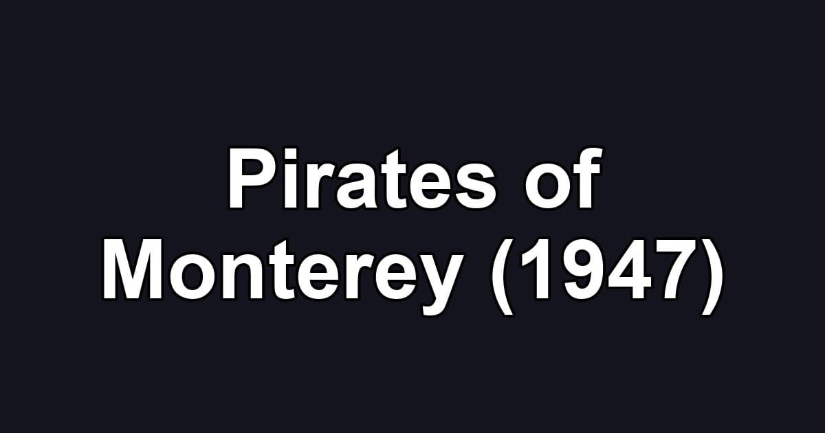 Pirates of Monterey (1947)