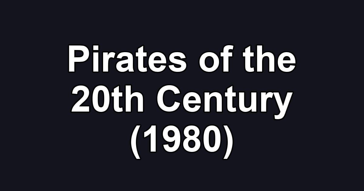 Pirates of the 20th Century (1980)