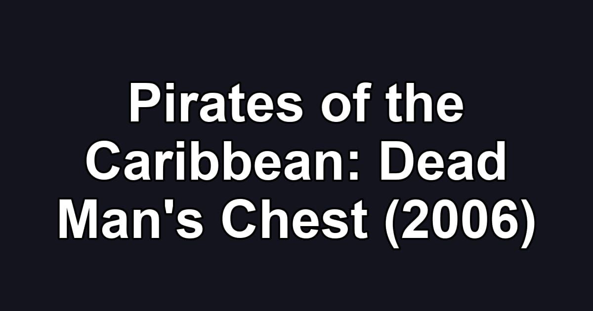 Pirates of the Caribbean: Dead Man's Chest (2006)