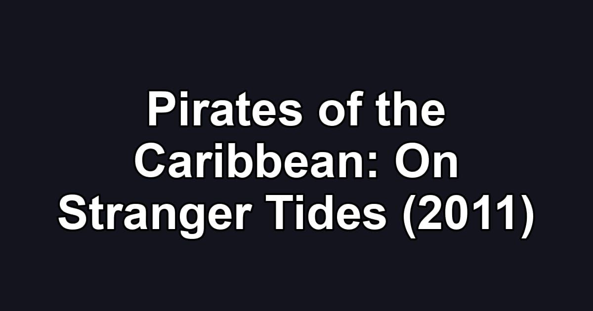 Pirates of the Caribbean: On Stranger Tides (2011)