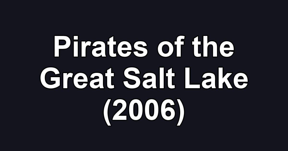 Pirates of the Great Salt Lake (2006)