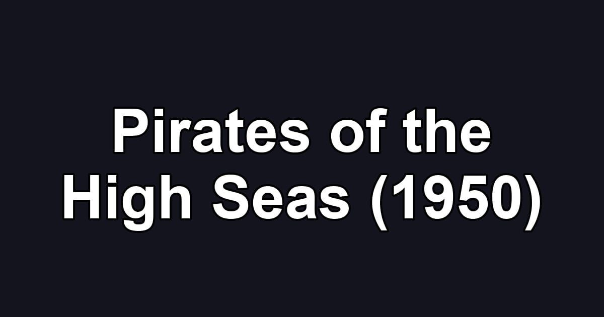 Pirates of the High Seas (1950)