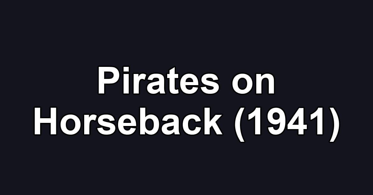 Pirates on Horseback (1941)