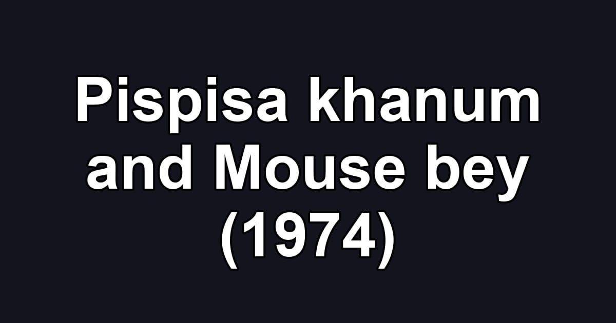 Pispisa khanum and Mouse bey (1974)