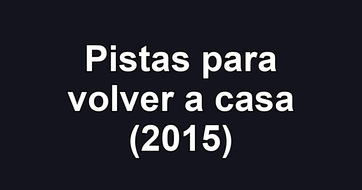 Pistas para volver a casa (2015)