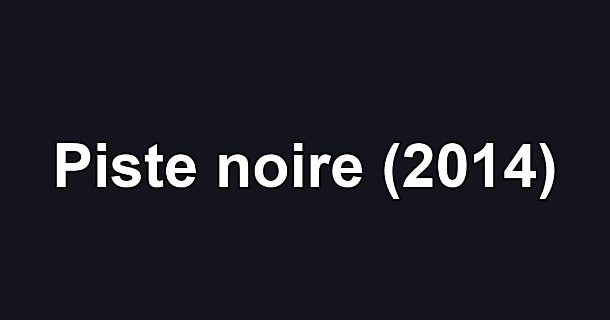 Piste noire (2014)