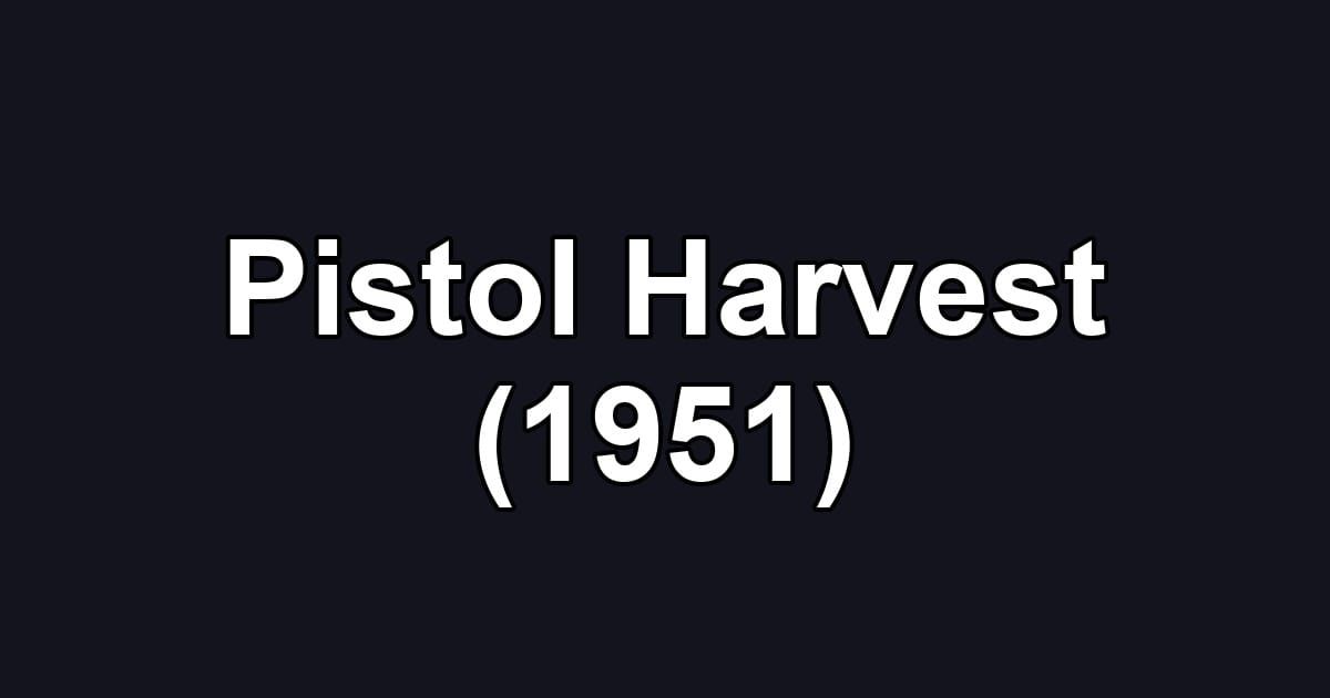 Pistol Harvest (1951)