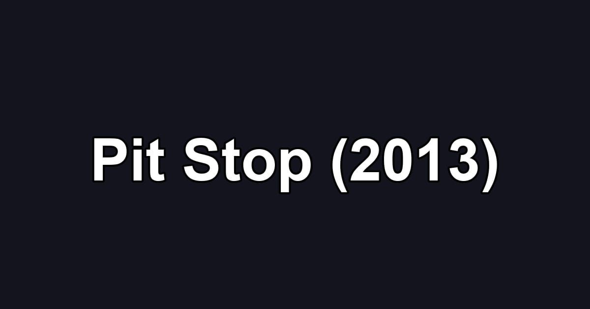 Pit Stop (2013)