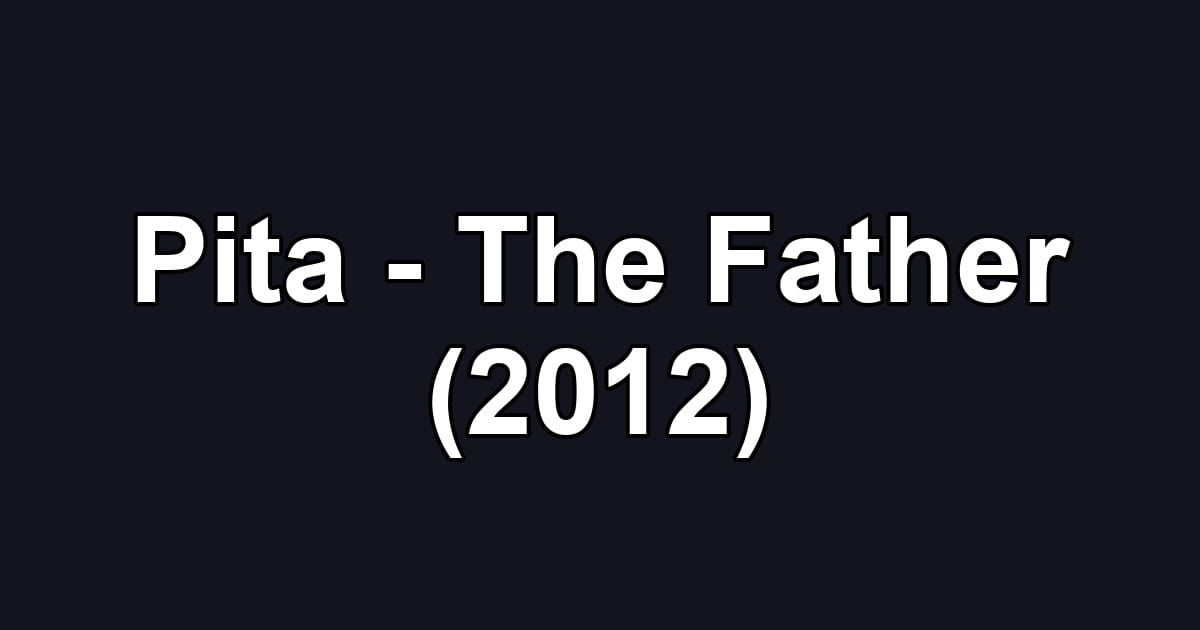 Pita - The Father (2012)