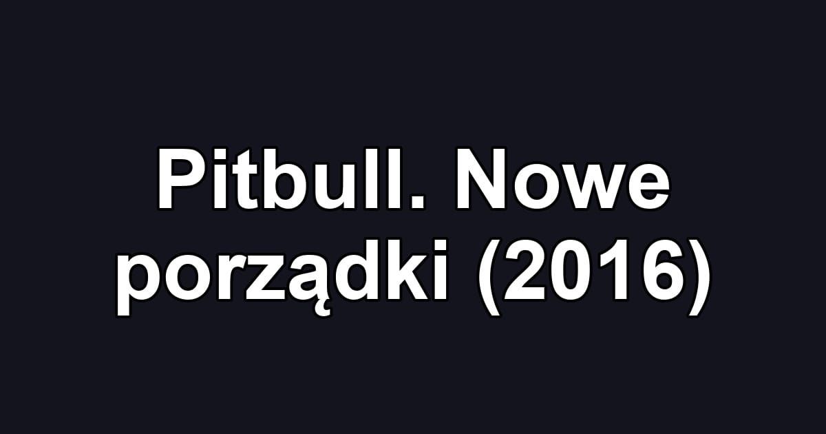Pitbull. Nowe porządki (2016)