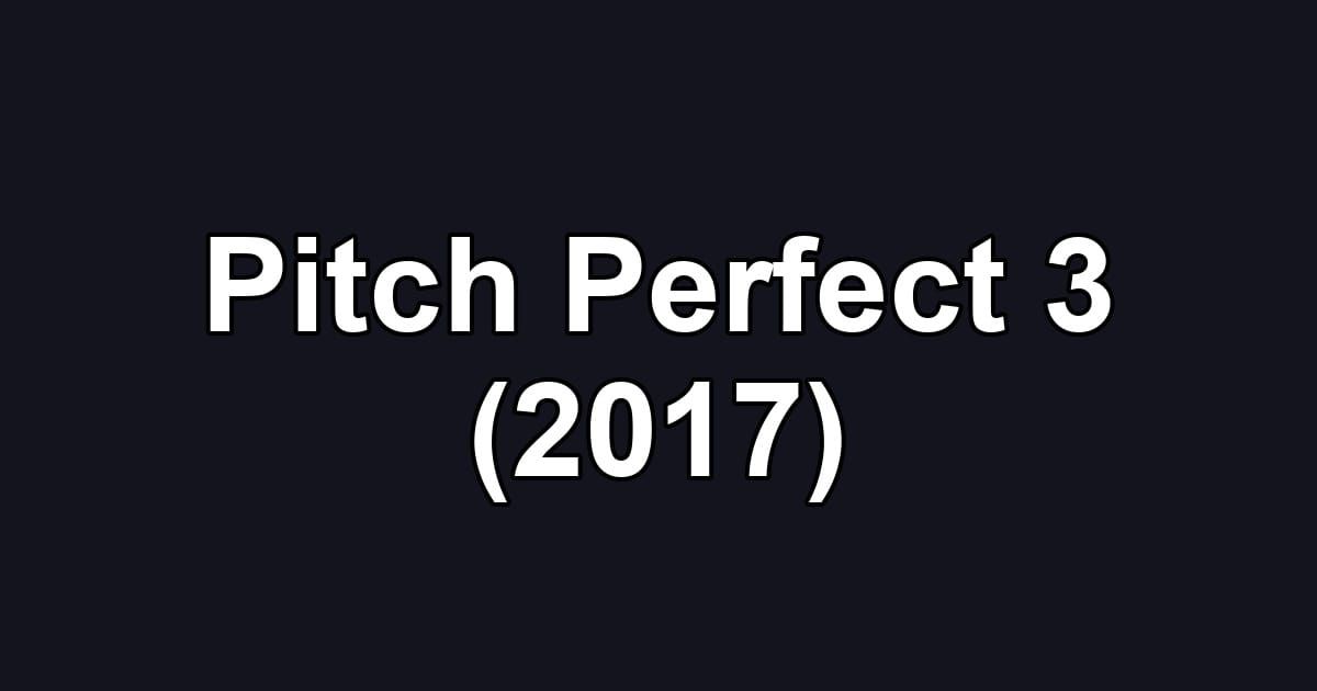 Pitch Perfect 3 (2017)