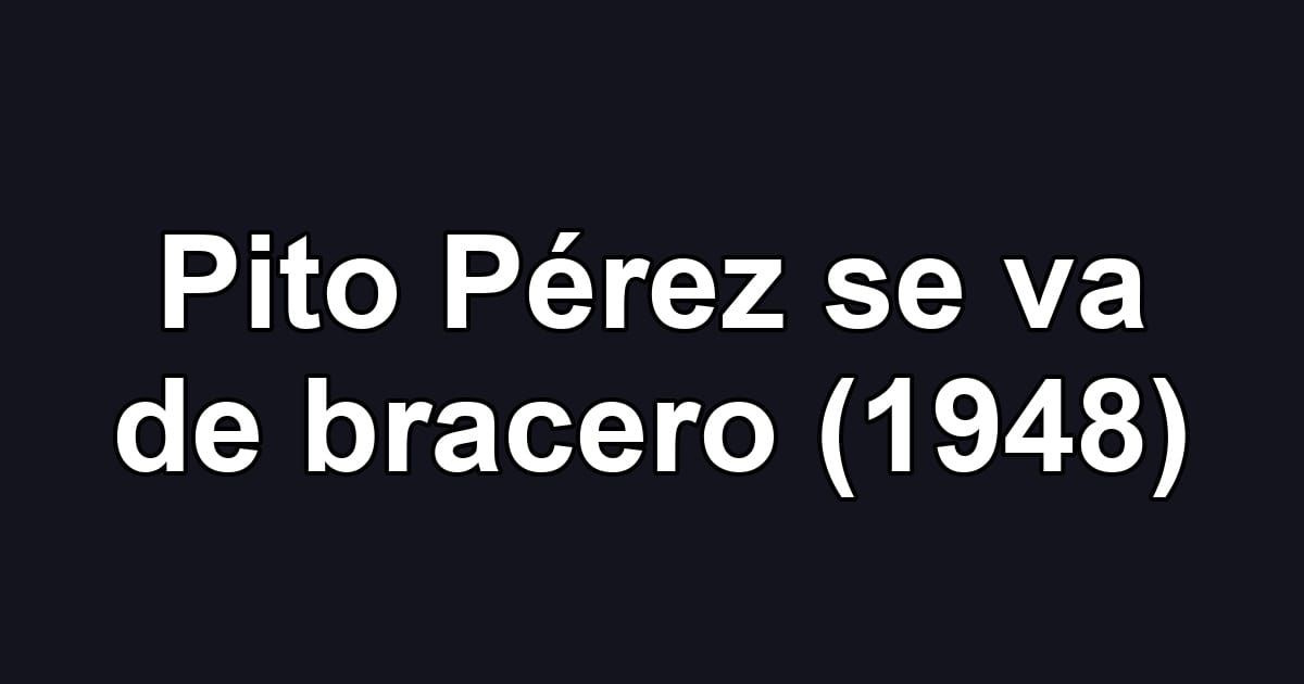 Pito Pérez se va de bracero (1948)