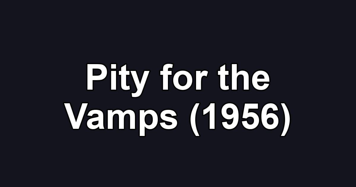 Pity for the Vamps (1956)