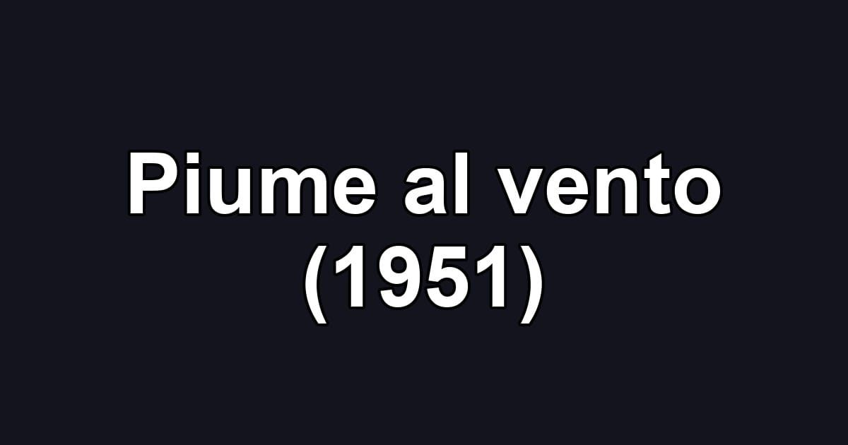 Piume al vento (1951)