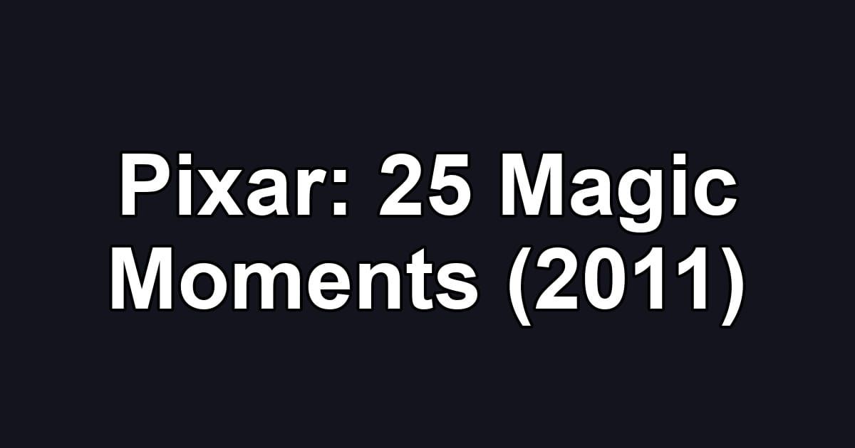 Pixar: 25 Magic Moments (2011)