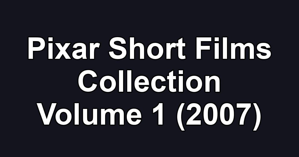 Pixar Short Films Collection Volume 1 (2007)
