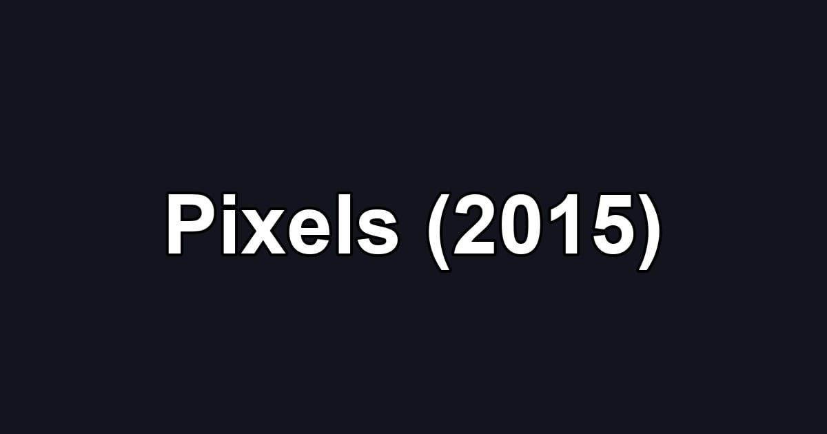 Pixels (2015)