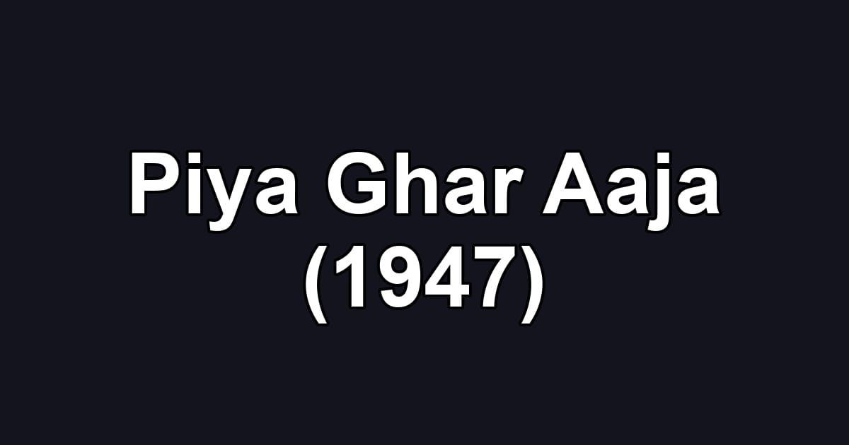 Piya Ghar Aaja (1947)