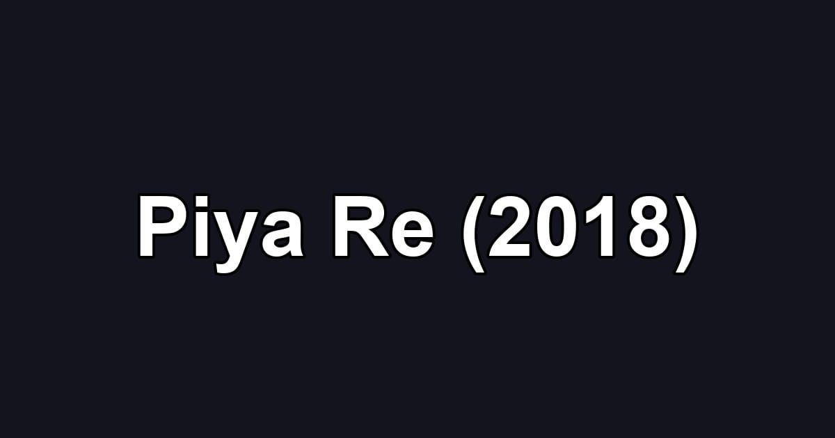 Piya Re (2018)